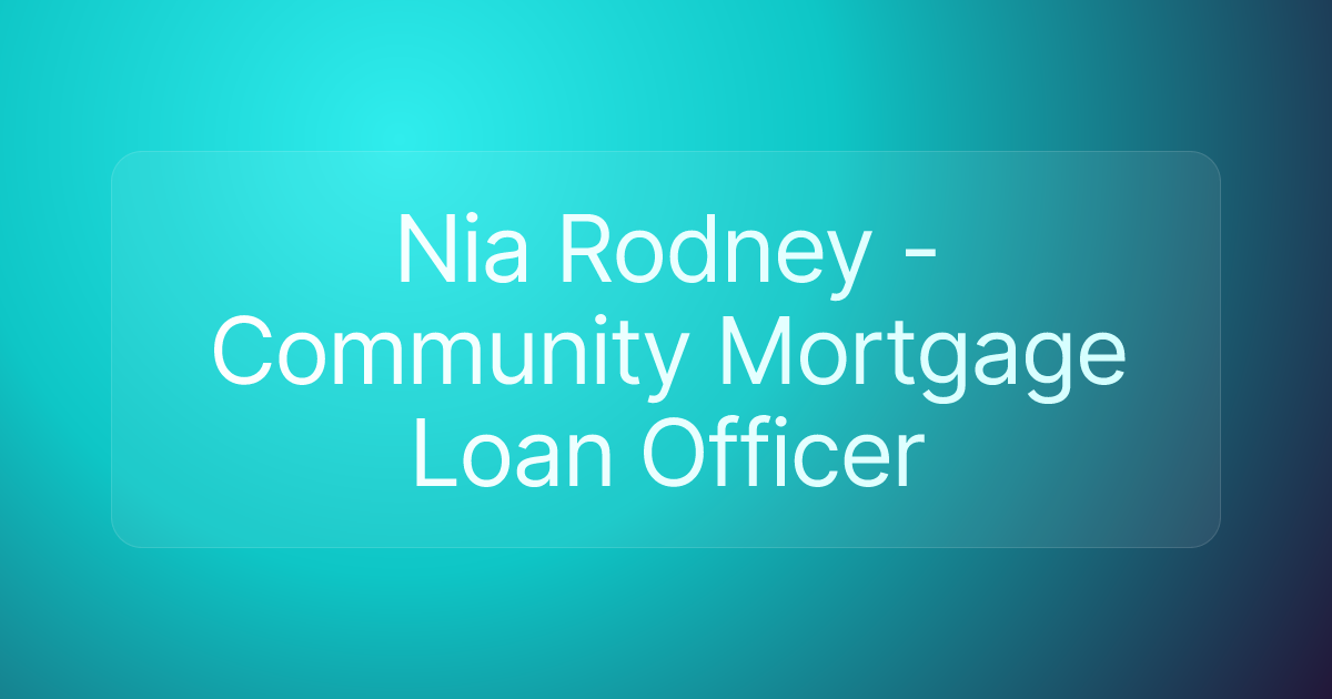 Nia Rodney - Community Mortgage Loan Officer