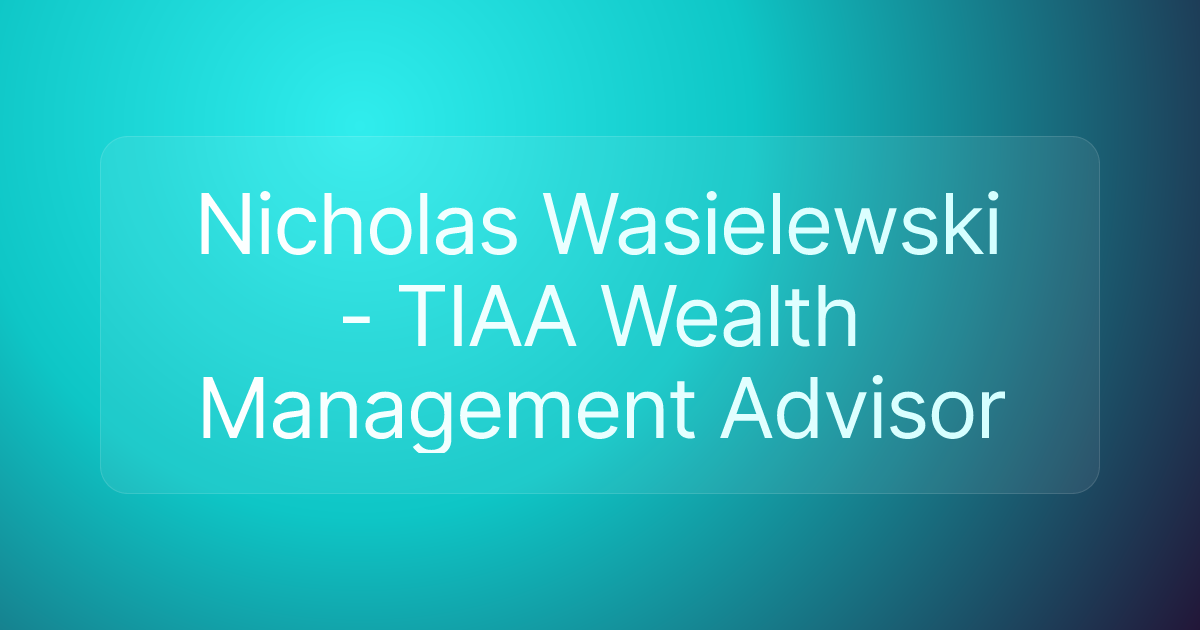 Nicholas Wasielewski - TIAA Wealth Management Advisor