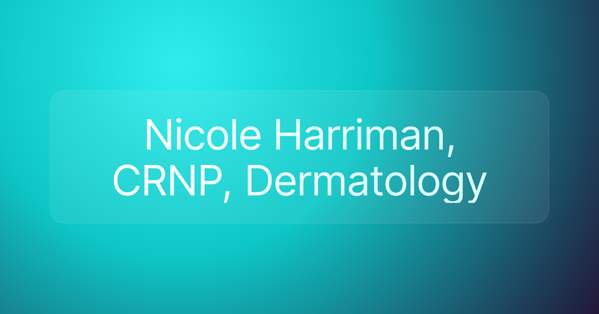 Nicole Harriman, CRNP, Dermatology