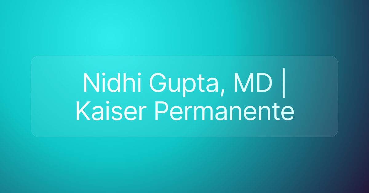 Nidhi Gupta, MD | Kaiser Permanente