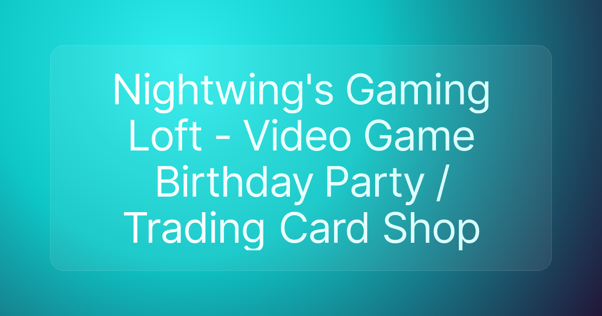 Nightwing's Gaming Loft - Video Game Birthday Party / Trading Card Shop