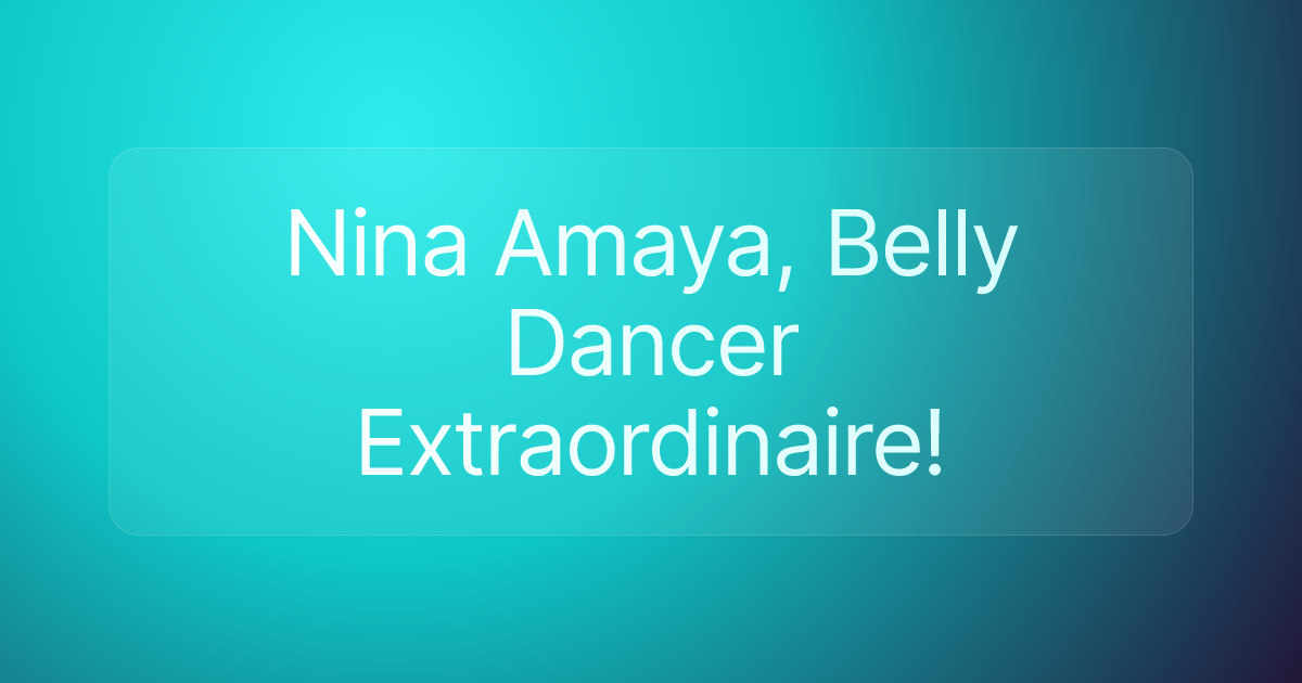 Nina Amaya, Belly Dancer Extraordinaire!