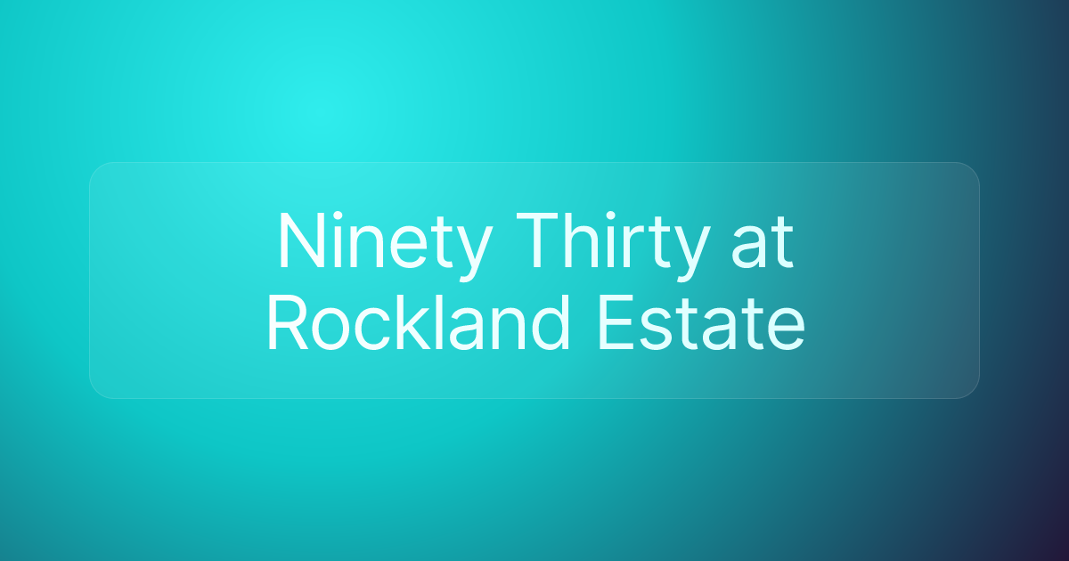 Ninety Thirty at Rockland Estate