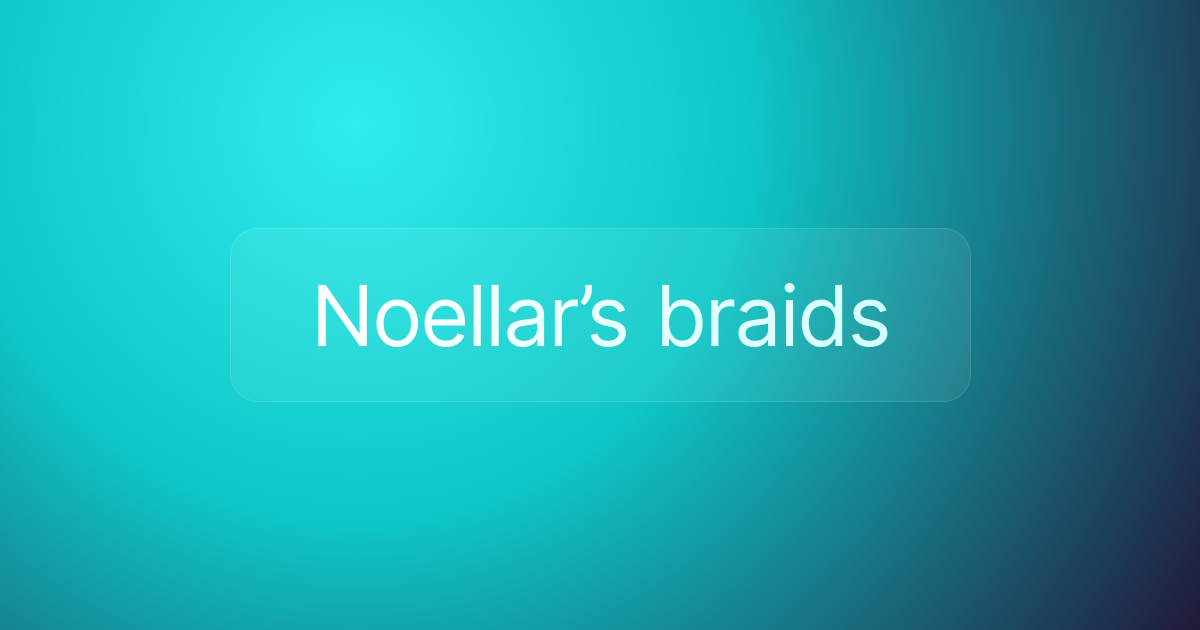 Noellar’s braids