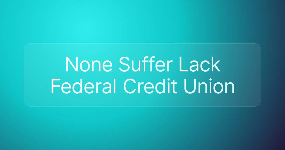 None Suffer Lack Federal Credit Union