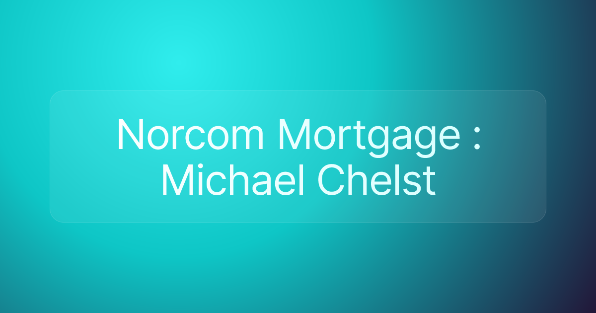 Norcom Mortgage : Michael Chelst