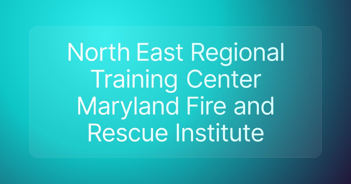 North East Regional Training Center Maryland Fire and Rescue Institute