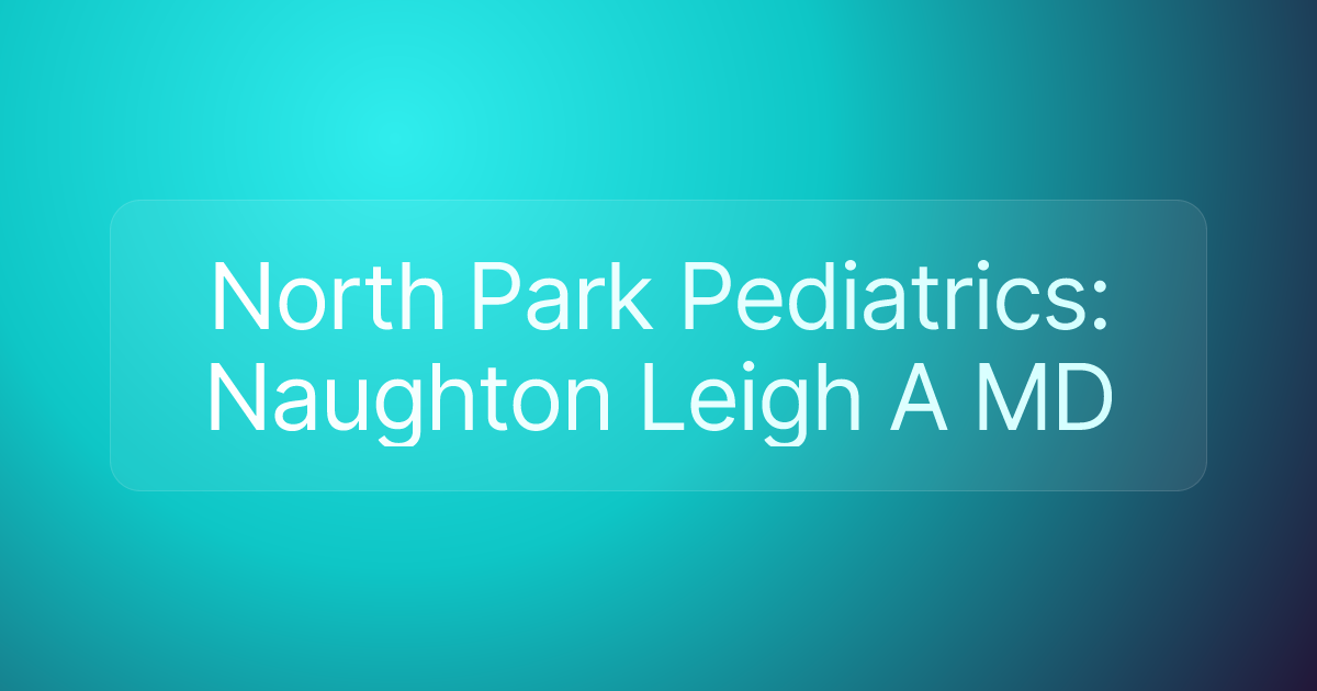 North Park Pediatrics: Naughton Leigh A MD