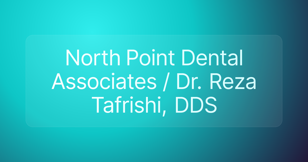 North Point Dental Associates / Dr. Reza Tafrishi, DDS