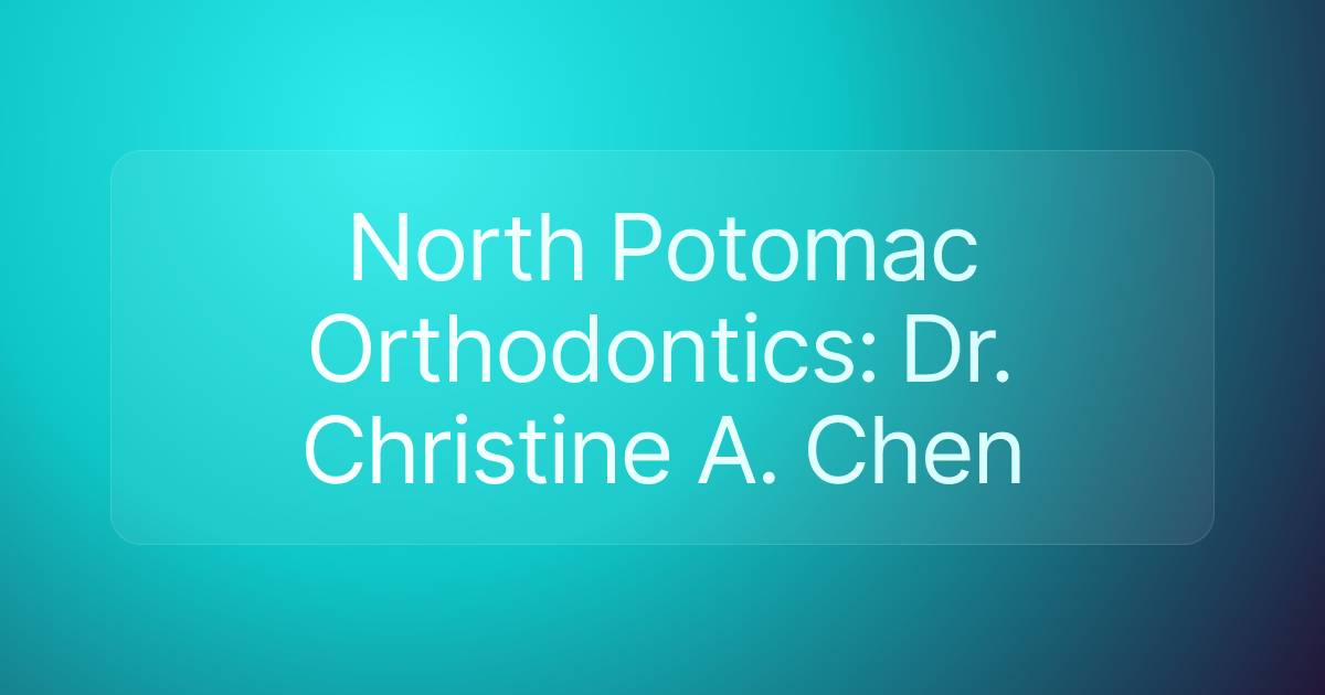 North Potomac Orthodontics: Dr. Christine A. Chen
