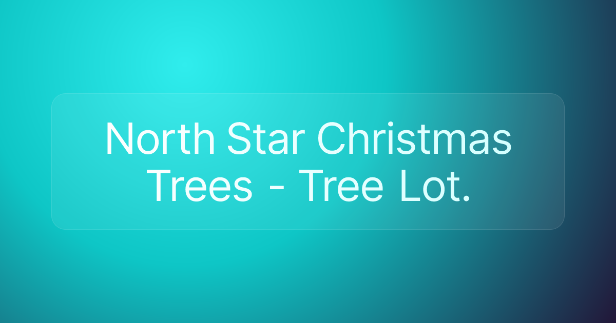 North Star Christmas Trees - Tree Lot.