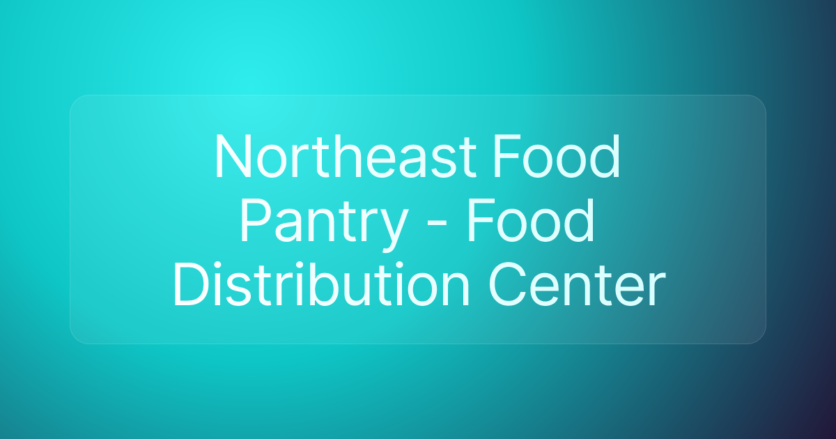 Northeast Food Pantry - Food Distribution Center
