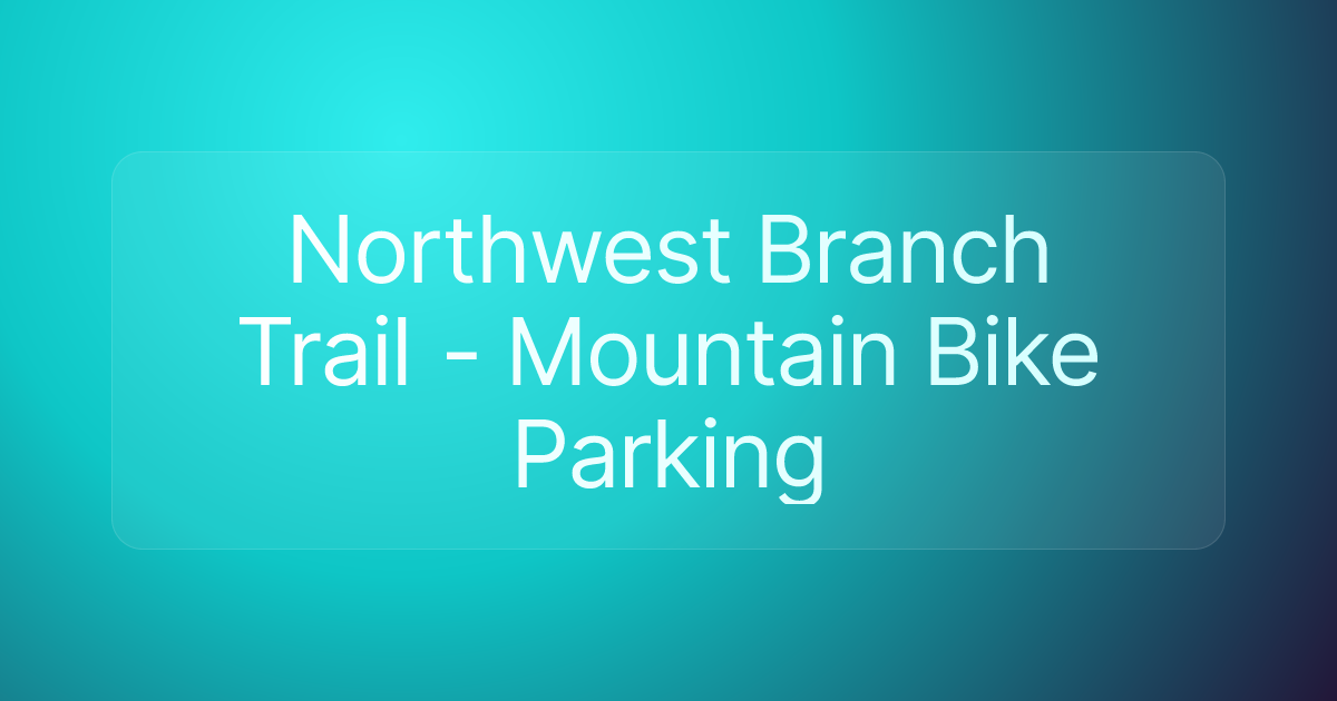 Northwest Branch Trail - Mountain Bike Parking