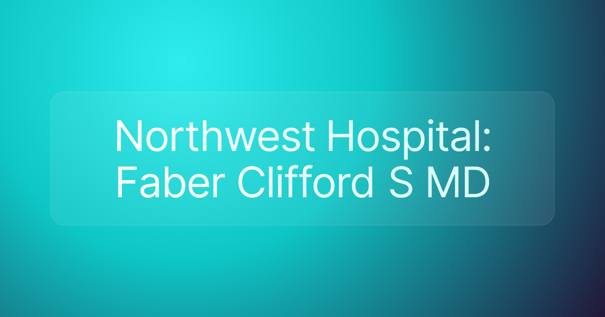 Northwest Hospital: Faber Clifford S MD