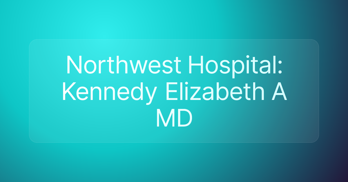 Northwest Hospital: Kennedy Elizabeth A MD