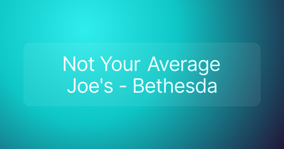 Not Your Average Joe's - Bethesda