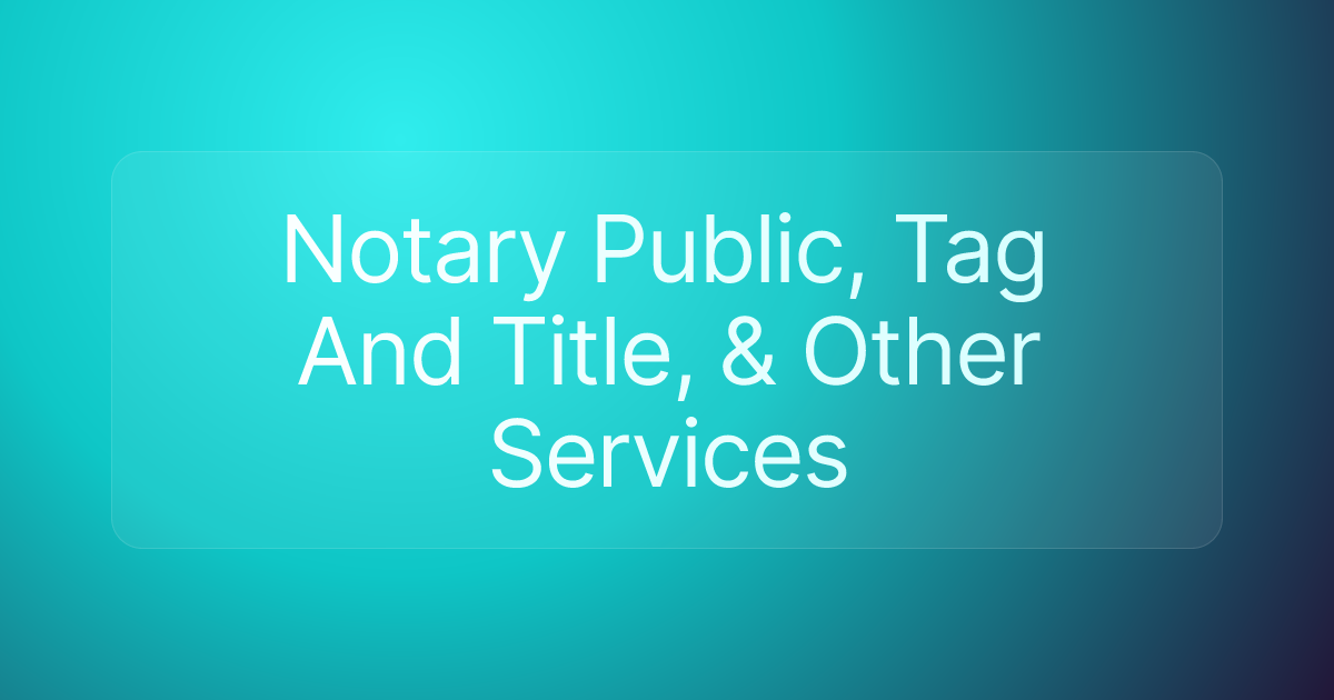 Notary Public, Tag And Title, & Other Services