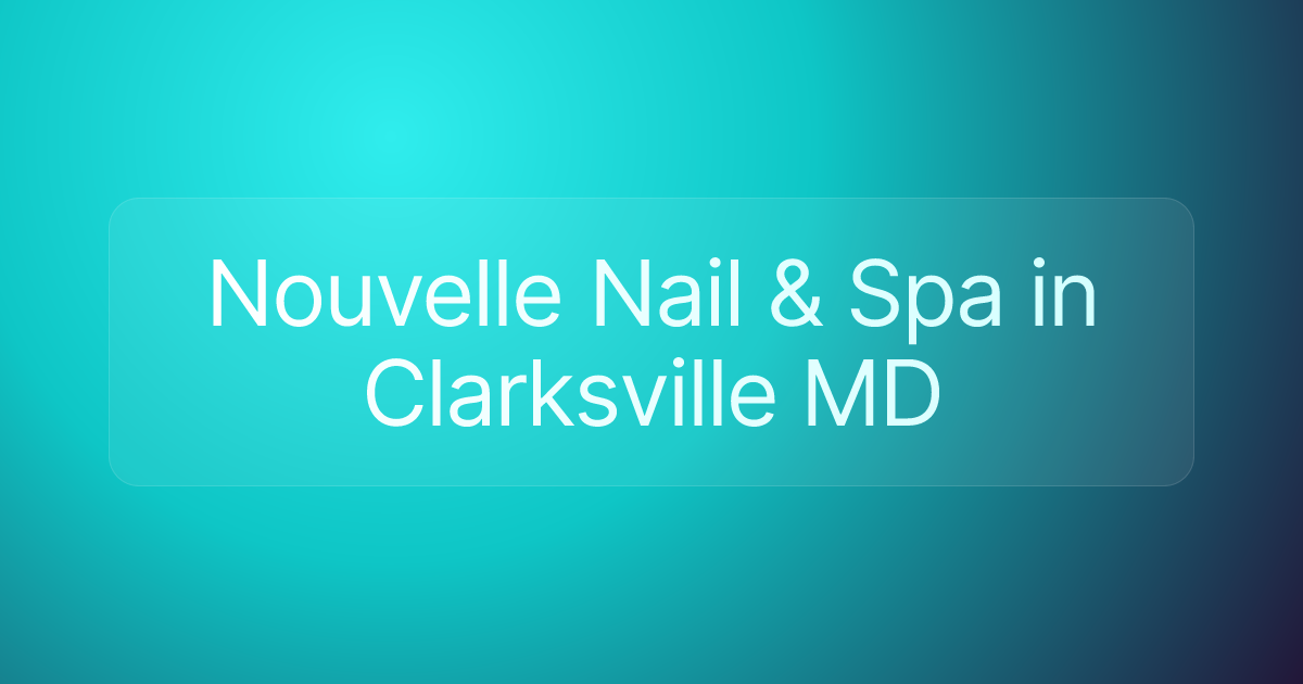 Nouvelle Nail & Spa in Clarksville MD