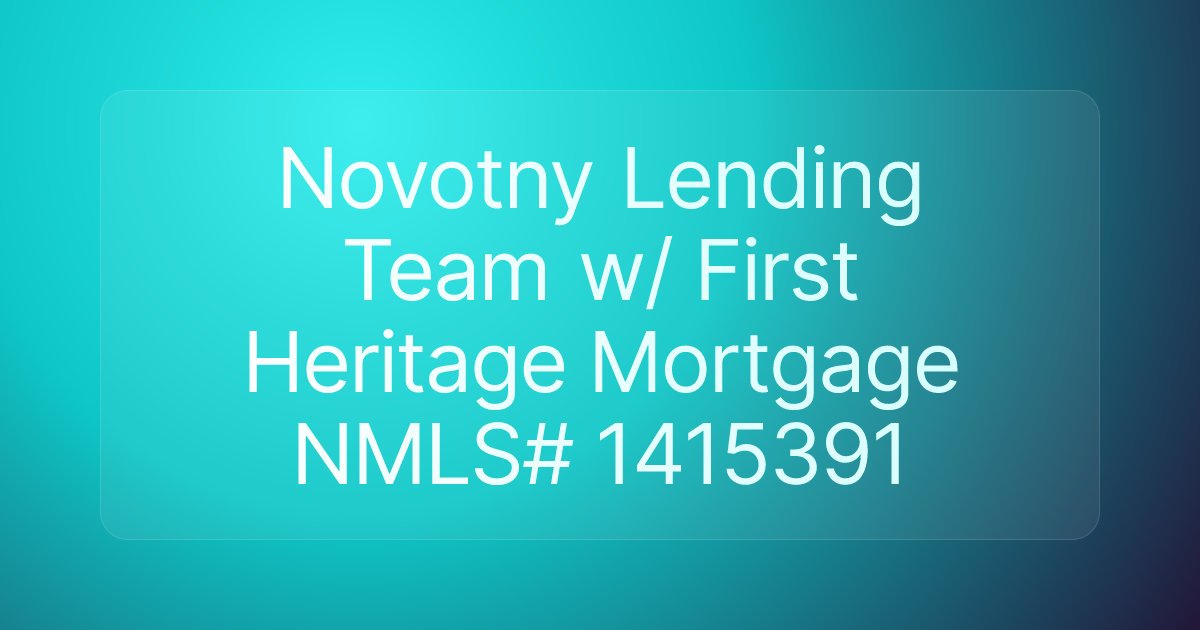 Novotny Lending Team w/ First Heritage Mortgage NMLS# 1415391