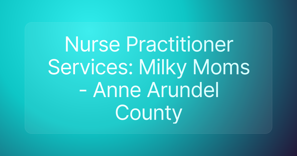 Nurse Practitioner Services: Milky Moms - Anne Arundel County