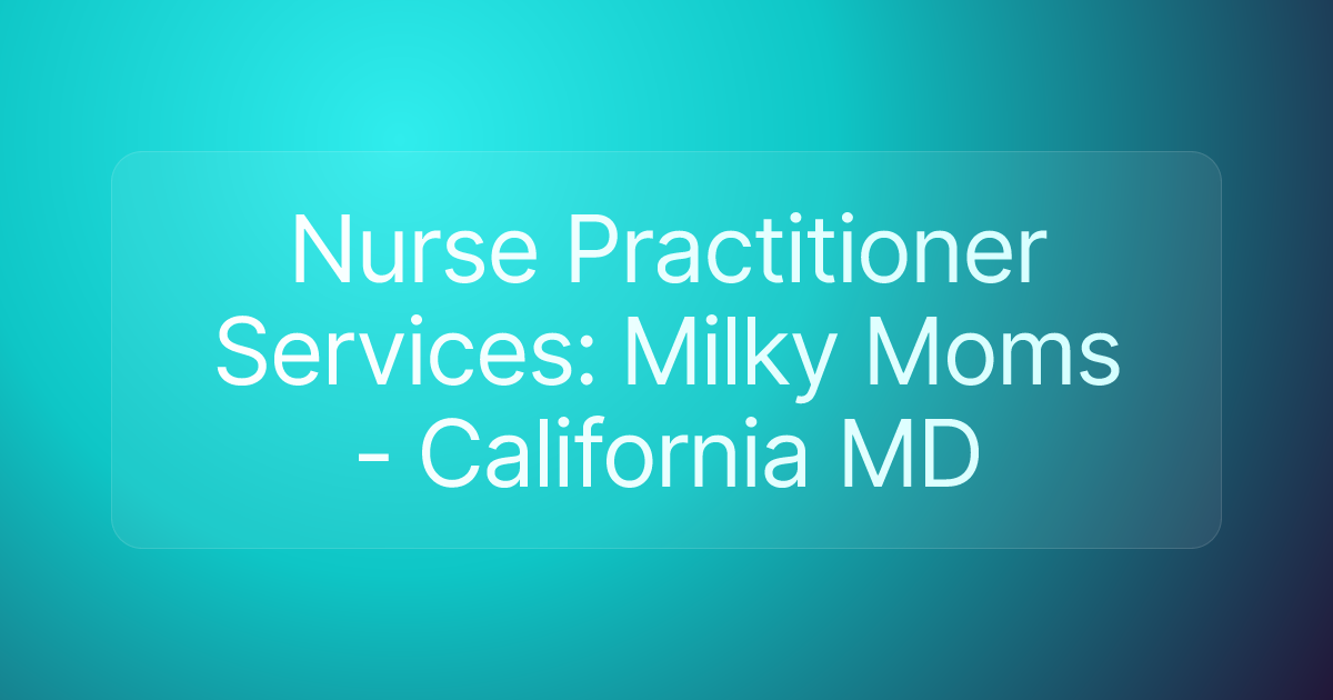 Nurse Practitioner Services: Milky Moms - California MD
