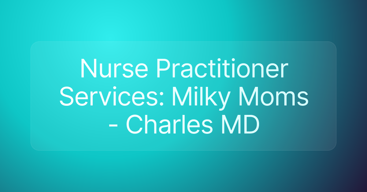 Nurse Practitioner Services: Milky Moms - Charles MD