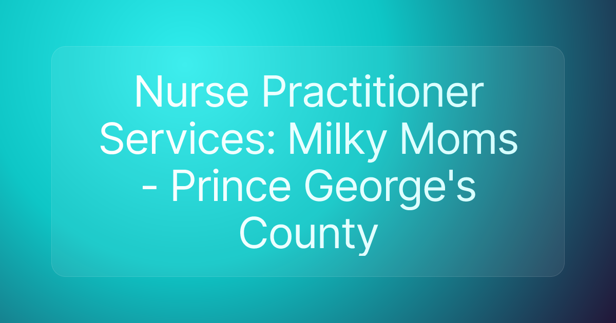 Nurse Practitioner Services: Milky Moms - Prince George's County
