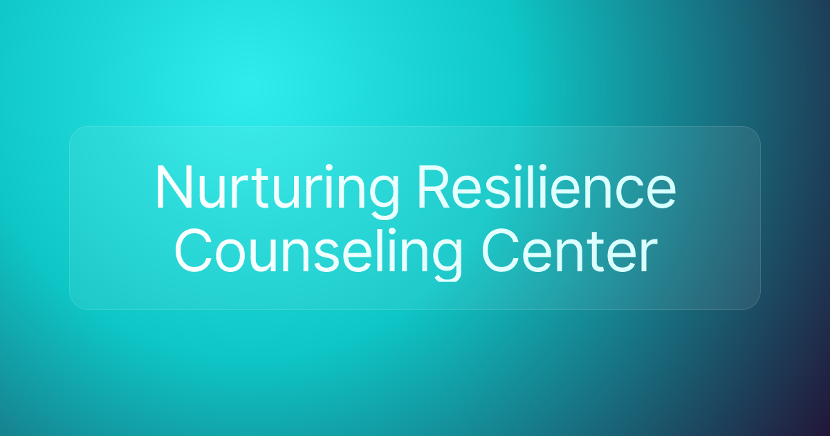 Nurturing Resilience Counseling Center