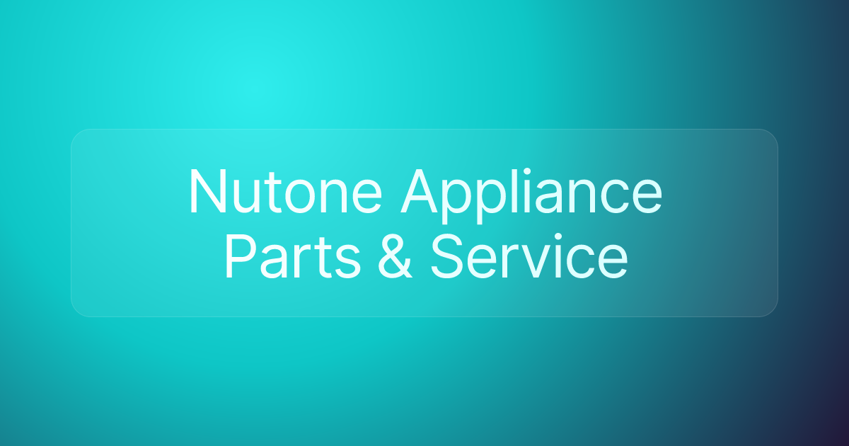 Nutone Appliance Parts & Service