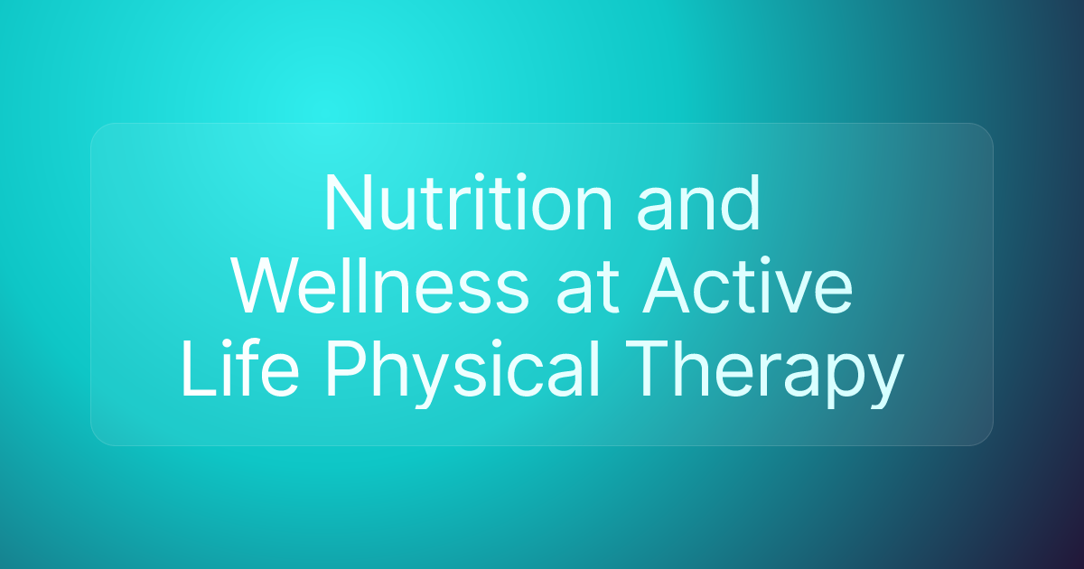 Nutrition and Wellness at Active Life Physical Therapy