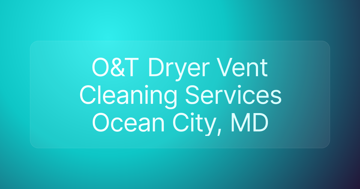 O&T Dryer Vent Cleaning Services Ocean City, MD