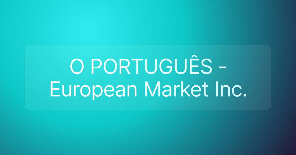 O PORTUGUÊS - European Market Inc.