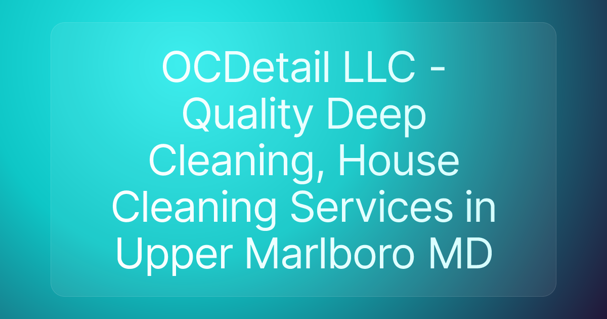 OCDetail LLC - Quality Deep Cleaning, House Cleaning Services in Upper Marlboro MD