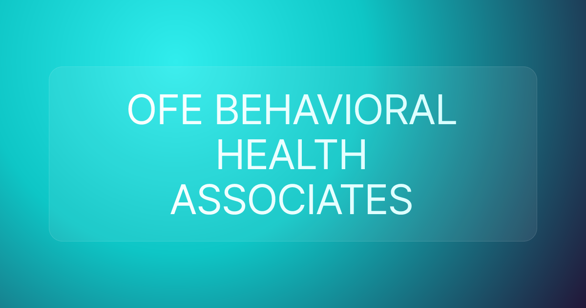 OFE BEHAVIORAL HEALTH ASSOCIATES