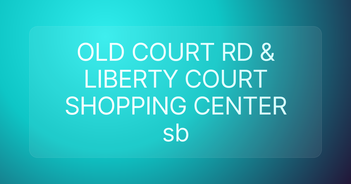 OLD COURT RD & LIBERTY COURT SHOPPING CENTER sb