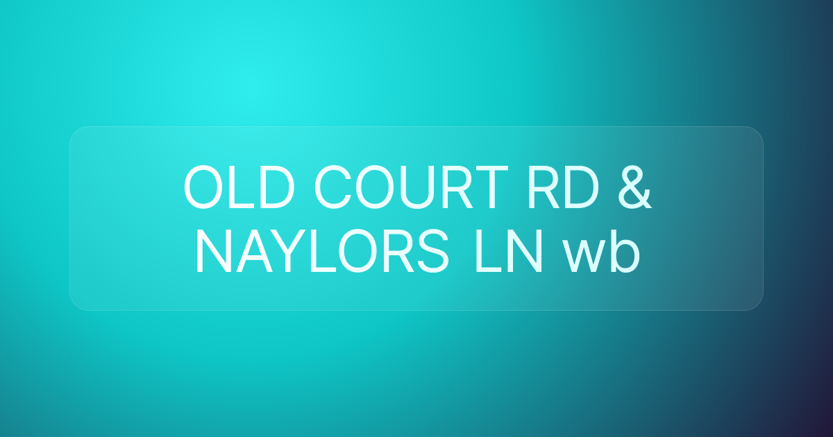 OLD COURT RD & NAYLORS LN wb