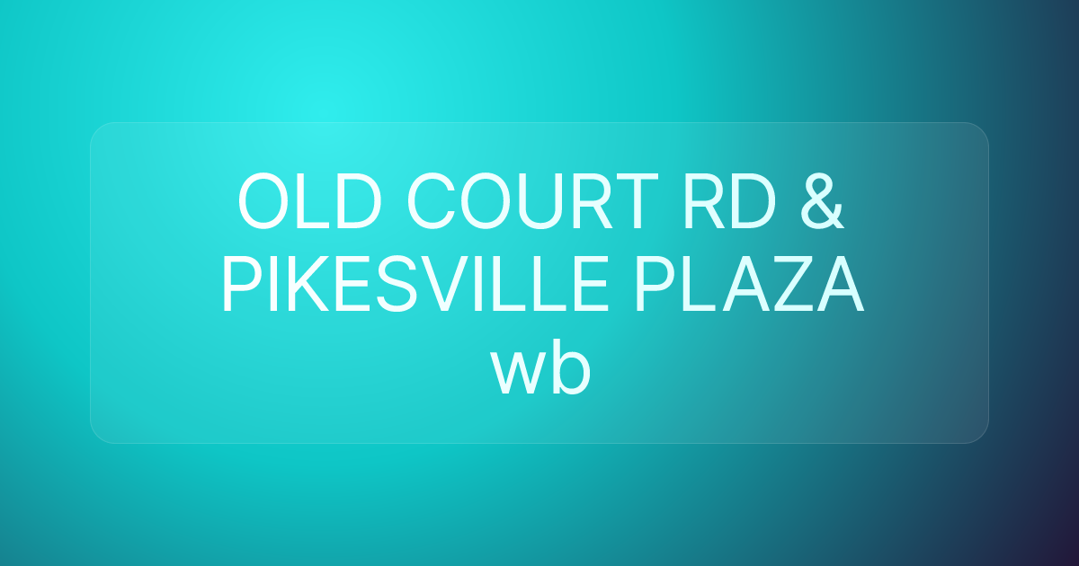 OLD COURT RD & PIKESVILLE PLAZA wb