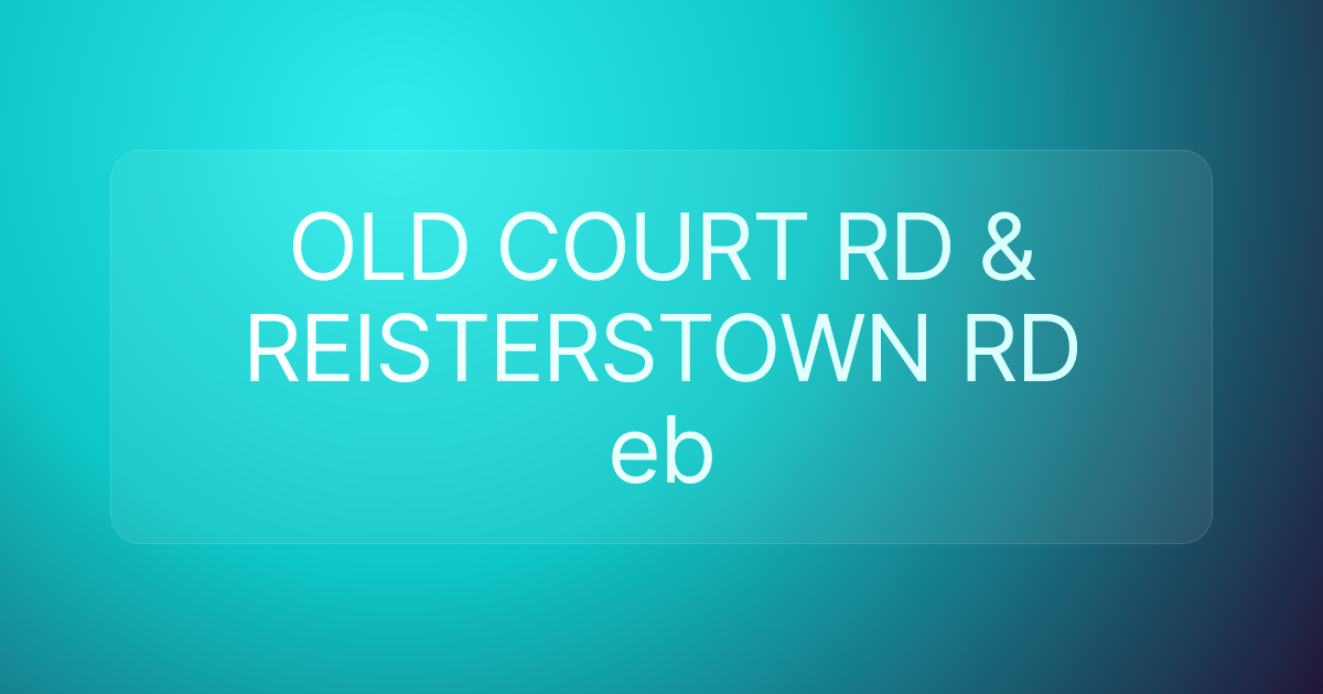 OLD COURT RD & REISTERSTOWN RD eb