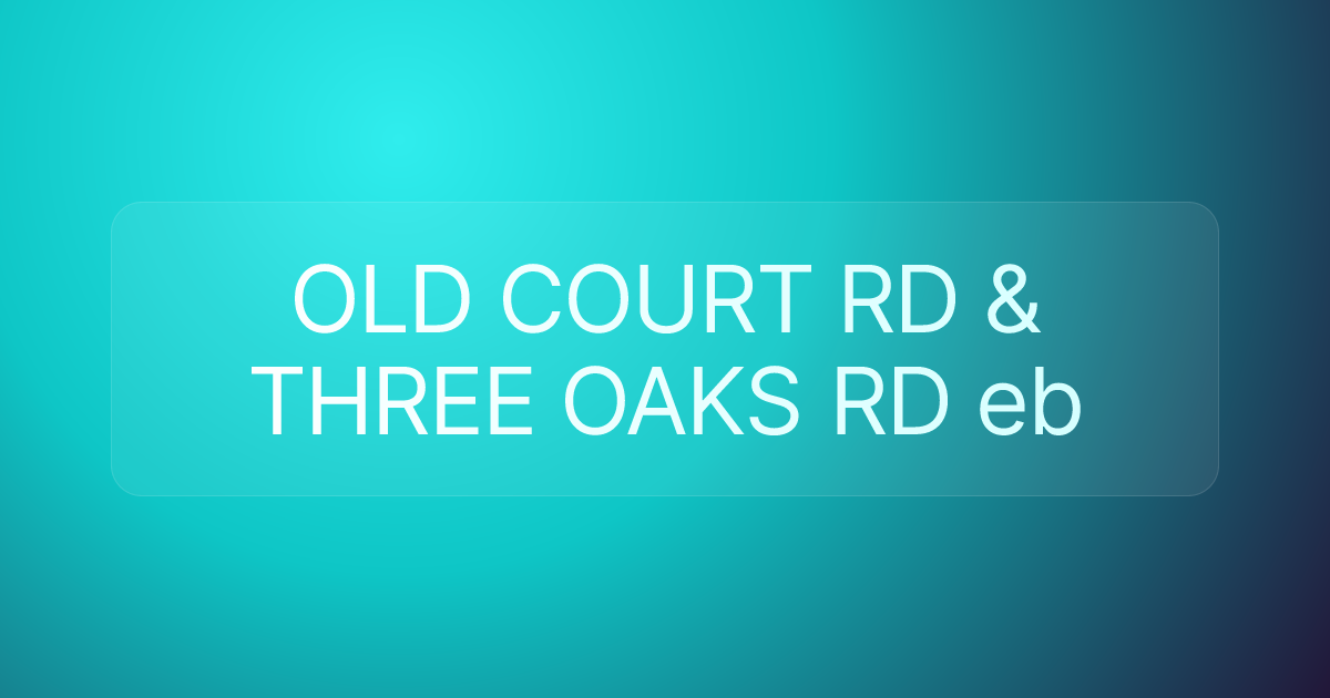 OLD COURT RD & THREE OAKS RD eb