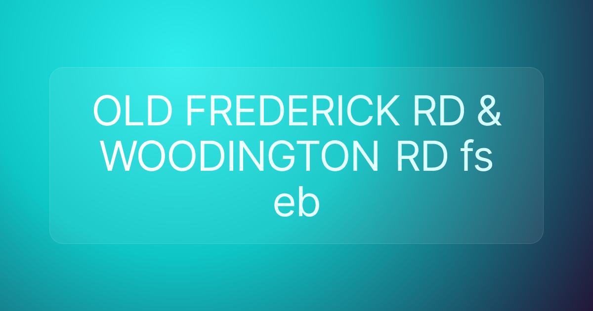 OLD FREDERICK RD & WOODINGTON RD fs eb