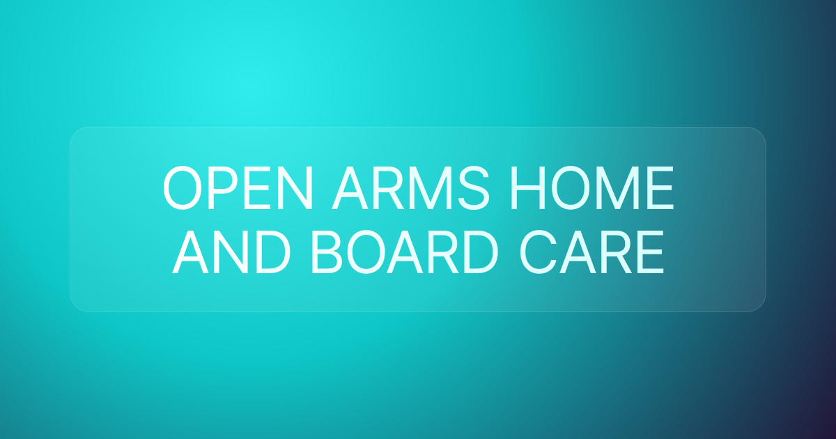 OPEN ARMS HOME AND BOARD CARE