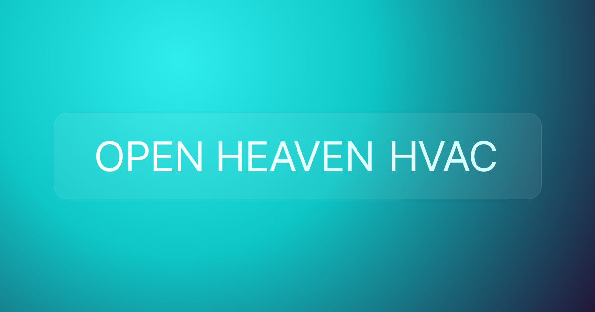 OPEN HEAVEN HVAC