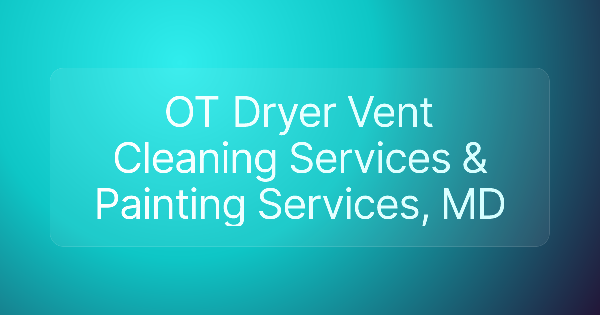 OT Dryer Vent Cleaning Services & Painting Services, MD