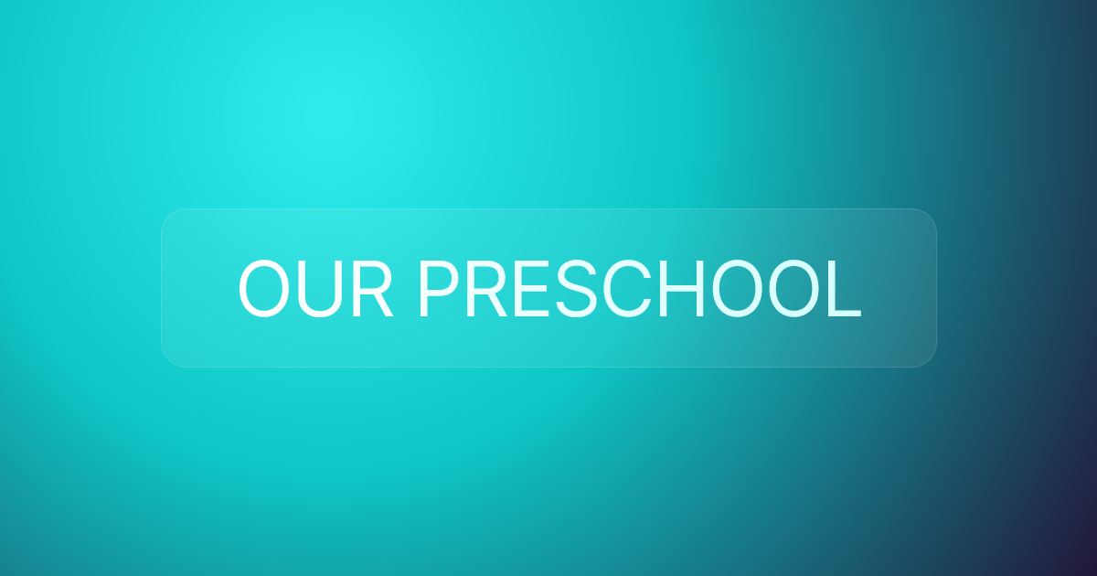 OUR PRESCHOOL