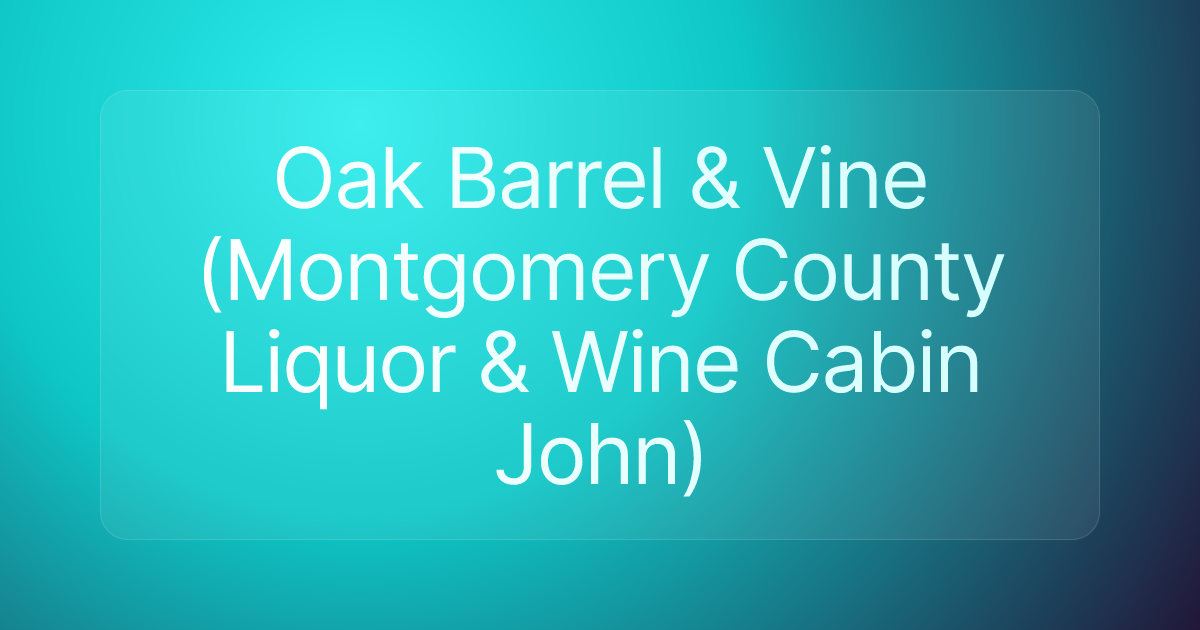 Oak Barrel & Vine (Montgomery County Liquor & Wine Cabin John)