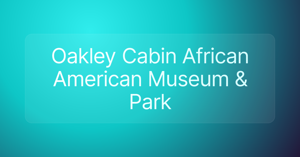 Oakley Cabin African American Museum & Park