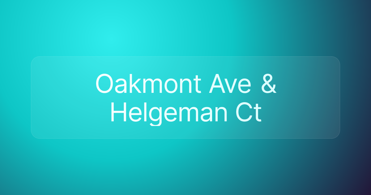 Oakmont Ave & Helgeman Ct