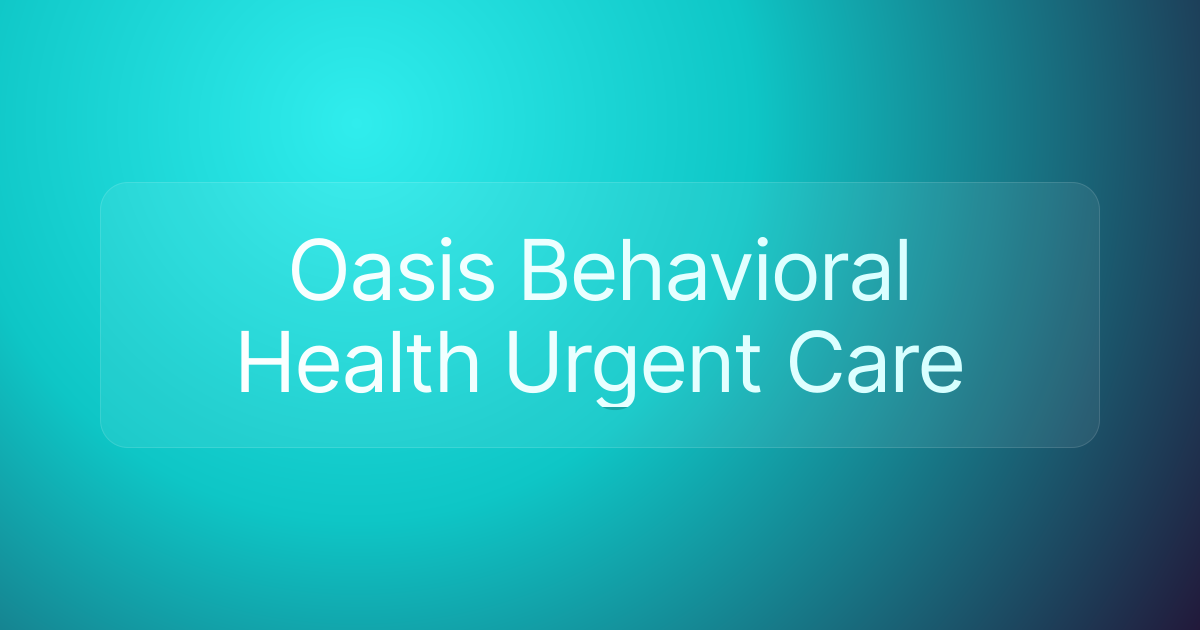 Oasis Behavioral Health Urgent Care