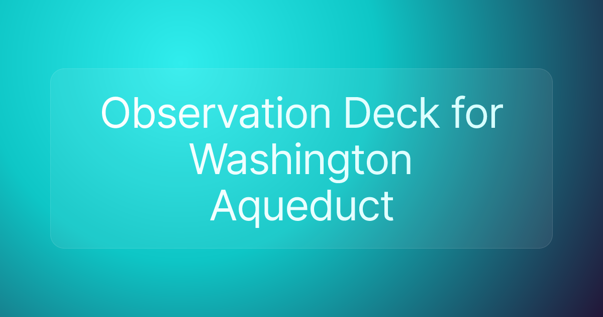 Observation Deck for Washington Aqueduct