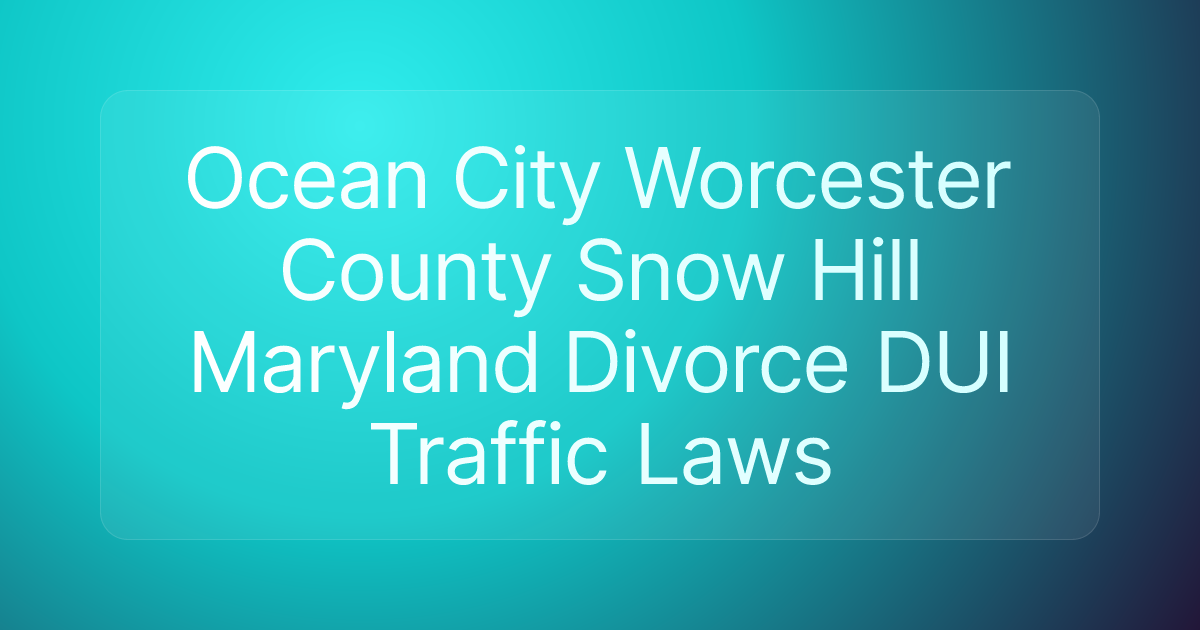 Ocean City Worcester County Snow Hill Maryland Divorce DUI Traffic Laws